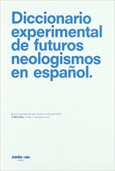 Diccionario experimental de futuros neologismos en español Diccionario experimental de futuros neologismos en español